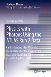 book Physics with Photons Using the ATLAS Run 2 Data: Calibration and Identiﬁcation, Measurement of the Higgs Boson Mass and Search for Supersymmetry in Di-Photon Final State