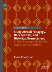 book Study Abroad Pedagogy, Dark Tourism, and Historical Reenactment: In the Footsteps of Jack the Ripper and His Victims