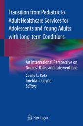 book Transition from Pediatric to Adult Healthcare Services for Adolescents and Young Adults with Long-term Conditions: An International Perspective on Nurses' Roles and Interventions