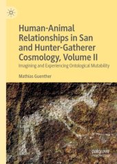 book Human-Animal Relationships in San and Hunter-Gatherer Cosmology, Volume II: Imagining and Experiencing Ontological Mutability