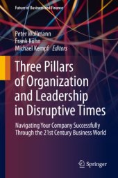 book Three Pillars of Organization and Leadership in Disruptive Times: Navigating Your Company Successfully Through the 21st Century Business World