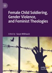 book Female Child Soldiering, Gender Violence, and Feminist Theologies