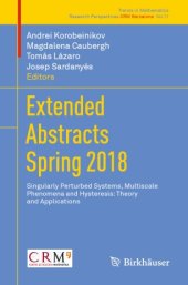 book Extended Abstracts Spring 2018: Singularly Perturbed Systems, Multiscale Phenomena and Hysteresis: Theory and Applications