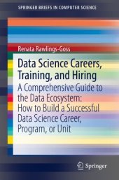 book Data Science Careers, Training, and Hiring: A Comprehensive Guide to the Data Ecosystem: How to Build a Successful Data Science Career, Program, or Unit