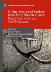 book Mining, Money and Markets in the Early Modern Atlantic: Digital Approaches and New Perspectives