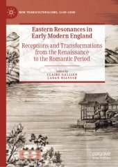 book Eastern Resonances in Early Modern England: Receptions and Transformations from the Renaissance to the Romantic Period