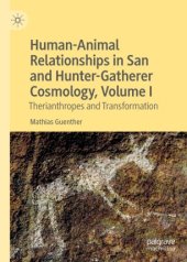 book Human-Animal Relationships in San and Hunter-Gatherer Cosmology, Volume I: Therianthropes and Transformation