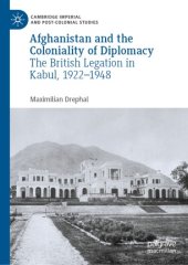 book Afghanistan and the Coloniality of Diplomacy: The British Legation in Kabul, 1922–1948