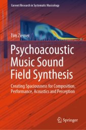 book Psychoacoustic Music Sound Field Synthesis: Creating Spaciousness for Composition, Performance, Acoustics and Perception