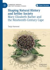 book Shaping Natural History and Settler Society: Mary Elizabeth Barber and the Nineteenth-Century Cape