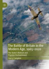 book The Battle of Britain in the Modern Age, 1965–2020: The State’s Retreat and Popular Enchantment