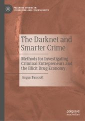 book The Darknet and Smarter Crime: Methods for Investigating Criminal Entrepreneurs and the Illicit Drug Economy