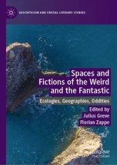 book Spaces and Fictions of the Weird and the Fantastic: Ecologies, Geographies, Oddities