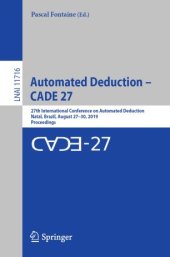 book Automated Deduction – CADE 27: 27th International Conference on Automated Deduction, Natal, Brazil, August 27–30, 2019, Proceedings