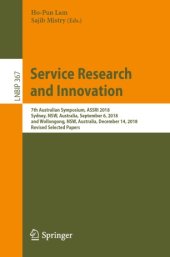 book Service Research and Innovation: 7th Australian Symposium, ASSRI 2018, Sydney, NSW, Australia, September 6, 2018, and Wollongong, NSW, Australia, December 14, 2018, Revised Selected Papers