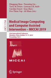 book Medical Image Computing and Computer Assisted Intervention – MICCAI 2019: 22nd International Conference, Shenzhen, China, October 13–17, 2019, Proceedings, Part I