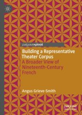 book Building a Representative Theater Corpus: A Broader View of Nineteenth-Century French