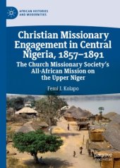 book Christian Missionary Engagement in Central Nigeria, 1857–1891: The Church Missionary Society's All-African Mission on the Upper Niger