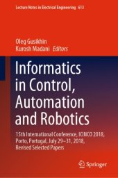 book Informatics in Control, Automation and Robotics: 15th International Conference, ICINCO 2018, Porto, Portugal, July 29-31, 2018, Revised Selected Papers