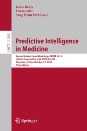 book Predictive Intelligence in Medicine: Second International Workshop, PRIME 2019, Held in Conjunction with MICCAI 2019, Shenzhen, China, October 13, 2019, Proceedings