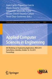 book Applied Computer Sciences in Engineering: 6th Workshop on Engineering Applications, WEA 2019, Santa Marta, Colombia, October 16–18, 2019, Proceedings