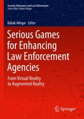 book Serious Games for Enhancing Law Enforcement Agencies: From Virtual Reality to Augmented Reality