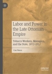 book Labor and Power in the Late Ottoman Empire: Tobacco Workers, Managers, and the State, 1872–1912