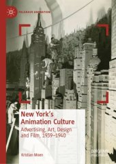 book New York's Animation Culture: Advertising, Art, Design and Film, 1939–1940