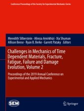 book Challenges in Mechanics of Time Dependent Materials, Fracture, Fatigue, Failure and Damage Evolution, Volume 2: Proceedings of the 2019 Annual Conference on Experimental and Applied Mechanics