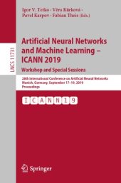 book Artificial Neural Networks and Machine Learning – ICANN 2019: Workshop and Special Sessions: 28th International Conference on Artificial Neural Networks, Munich, Germany, September 17–19, 2019, Proceedings