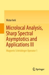 book Microlocal Analysis, Sharp Spectral Asymptotics and Applications III: Magnetic Schrödinger Operator 1