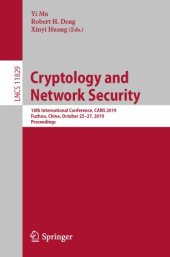 book Cryptology and Network Security: 18th International Conference, CANS 2019, Fuzhou, China, October 25–27, 2019, Proceedings