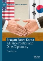 book Reagan Faces Korea: Alliance Politics and Quiet Diplomacy