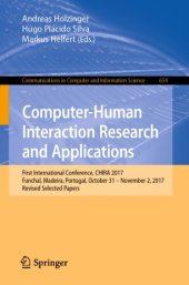 book Computer-Human Interaction Research and Applications: First International Conference, CHIRA 2017, Funchal, Madeira, Portugal, October 31 – November 2, 2017, Revised Selected Papers