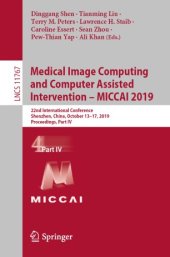 book Medical Image Computing and Computer Assisted Intervention – MICCAI 2019: 22nd International Conference, Shenzhen, China, October 13–17, 2019, Proceedings, Part IV