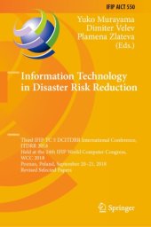 book Information Technology in Disaster Risk Reduction: Third IFIP TC 5 DCITDRR International Conference, ITDRR 2018, Held at the 24th IFIP World Computer Congress, WCC 2018, Poznan, Poland, September 20–21, 2018, Revised Selected Papers