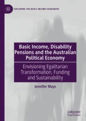 book Basic Income, Disability Pensions and the Australian Political Economy: Envisioning Egalitarian Transformation, Funding and Sustainability