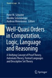 book Well-Quasi Orders in Computation, Logic, Language and Reasoning: A Unifying Concept of Proof Theory, Automata Theory, Formal Languages and Descriptive Set Theory