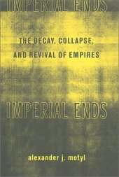 book Imperial Ends: The Decay, Collapse and Revival of Empires