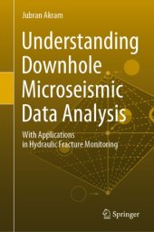 book Understanding Downhole Microseismic Data Analysis: With Applications in Hydraulic Fracture Monitoring