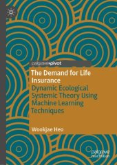 book The Demand for Life Insurance: Dynamic Ecological Systemic Theory Using Machine Learning Techniques