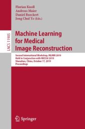 book Machine Learning for Medical Image Reconstruction: Second International Workshop, MLMIR 2019, Held in Conjunction with MICCAI 2019, Shenzhen, China, October 17, 2019, Proceedings