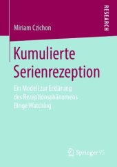 book Kumulierte Serienrezeption: Ein Modell zur Erklärung des Rezeptionsphänomens Binge Watching