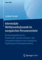 book Intermodale Wettbewerbsdynamik im europäischen Personenverkehr: Bestimmungsfaktoren des Wettbewerbs zwischen Schienen- und Luftverkehrsanbietern sowie strategische Implikationen für Bahnunternehmen