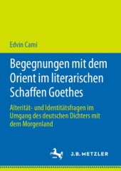 book Begegnungen mit dem Orient im literarischen Schaffen Goethes: Alterität- und Identitätsfragen im Umgang des deutschen Dichters mit dem Morgenland