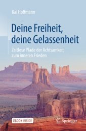 book Deine Freiheit, deine Gelassenheit : Zeitlose Pfade der Achtsamkeit zum inneren Frieden