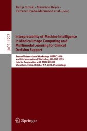 book Interpretability of Machine Intelligence in Medical Image Computing and Multimodal Learning for Clinical Decision Support: Second International Workshop, iMIMIC 2019, and 9th International Workshop, ML-CDS 2019, Held in Conjunction with MICCAI 2019, Shenz