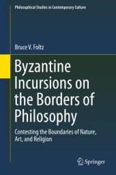 book Byzantine Incursions on the Borders of Philosophy: Contesting the Boundaries of Nature, Art, and Religion