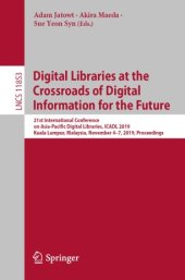 book Digital Libraries at the Crossroads of Digital Information for the Future: 21st International Conference on Asia-Pacific Digital Libraries, ICADL 2019, Kuala Lumpur, Malaysia, November 4–7, 2019, Proceedings