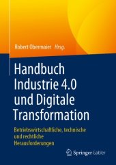 book Handbuch Industrie 4.0 und Digitale Transformation: Betriebswirtschaftliche, technische und rechtliche Herausforderungen